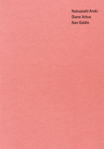 Nobuyoshi Araki – Diane Arbus – Nan Goldin